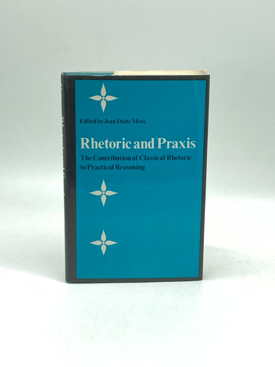 Rhetoric and Praxis The Contribution of Classical Rhetoric to Practical Reasoning