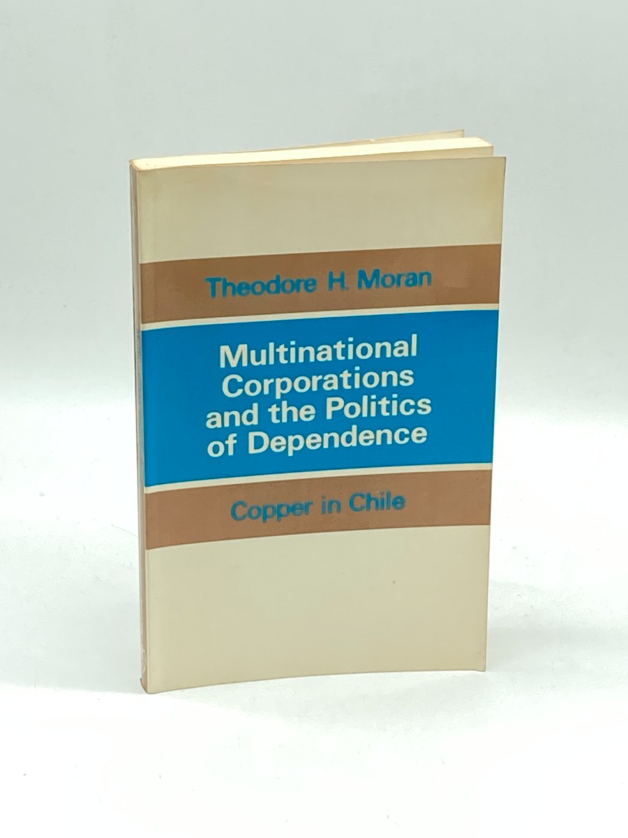 Multinational Corporations and the Politics of Dependence Copper in Chile