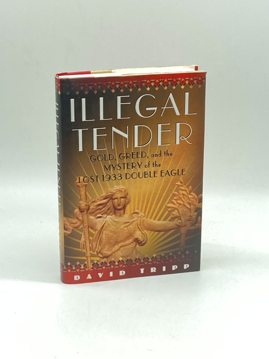 Illegal Tender (Signed) (First Printing) Gold, Greed, and the Mystery of the Lost 1933 Double Eagle