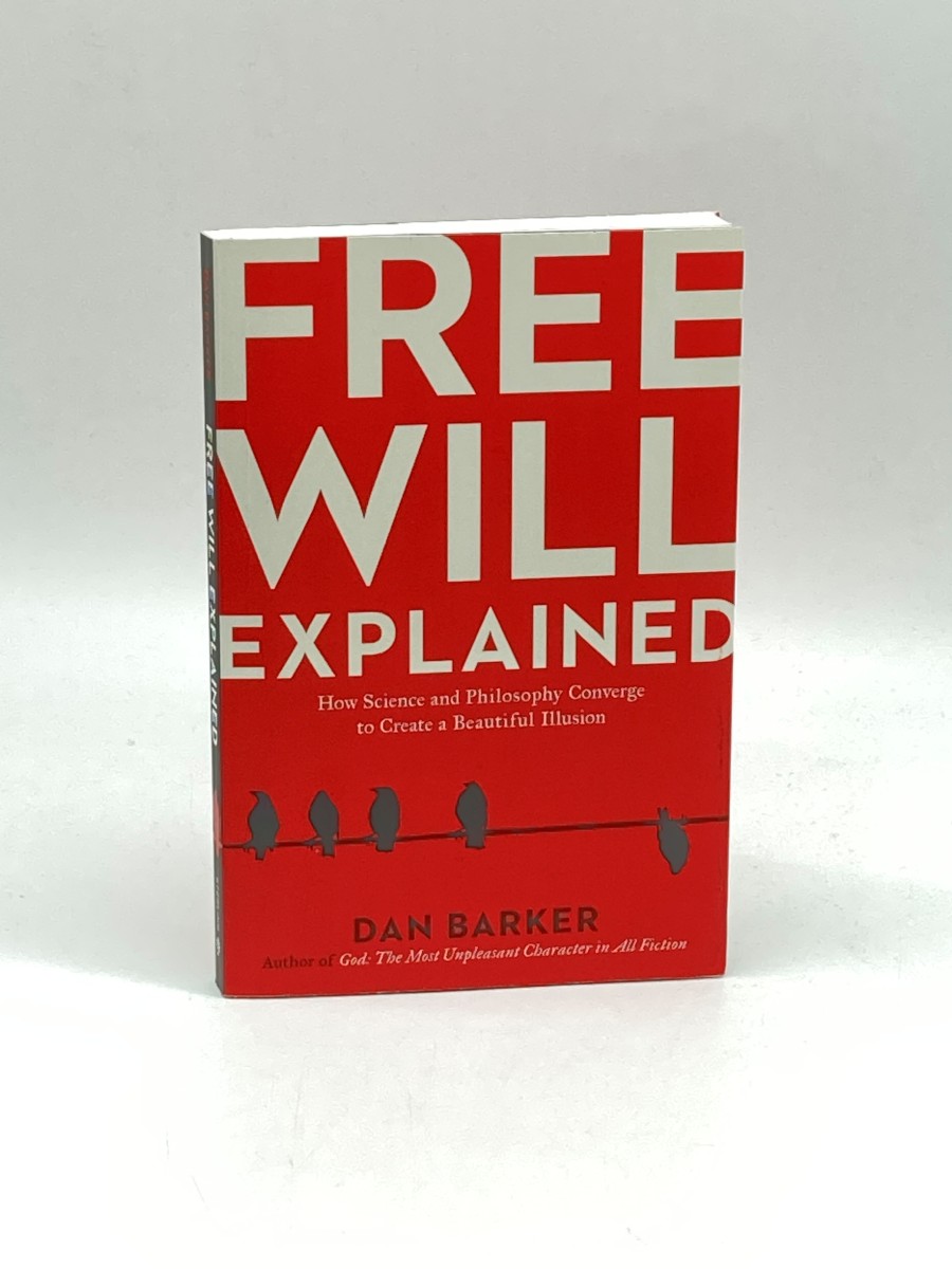 Free Will Explained (Signed) (First Printing) How Science and Philosophy Converge to Create a Beautiful Illusion