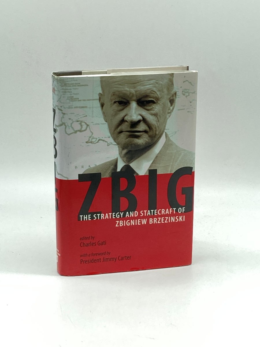 Zbig The Strategy and Statecraft of Zbigniew Brzezinski