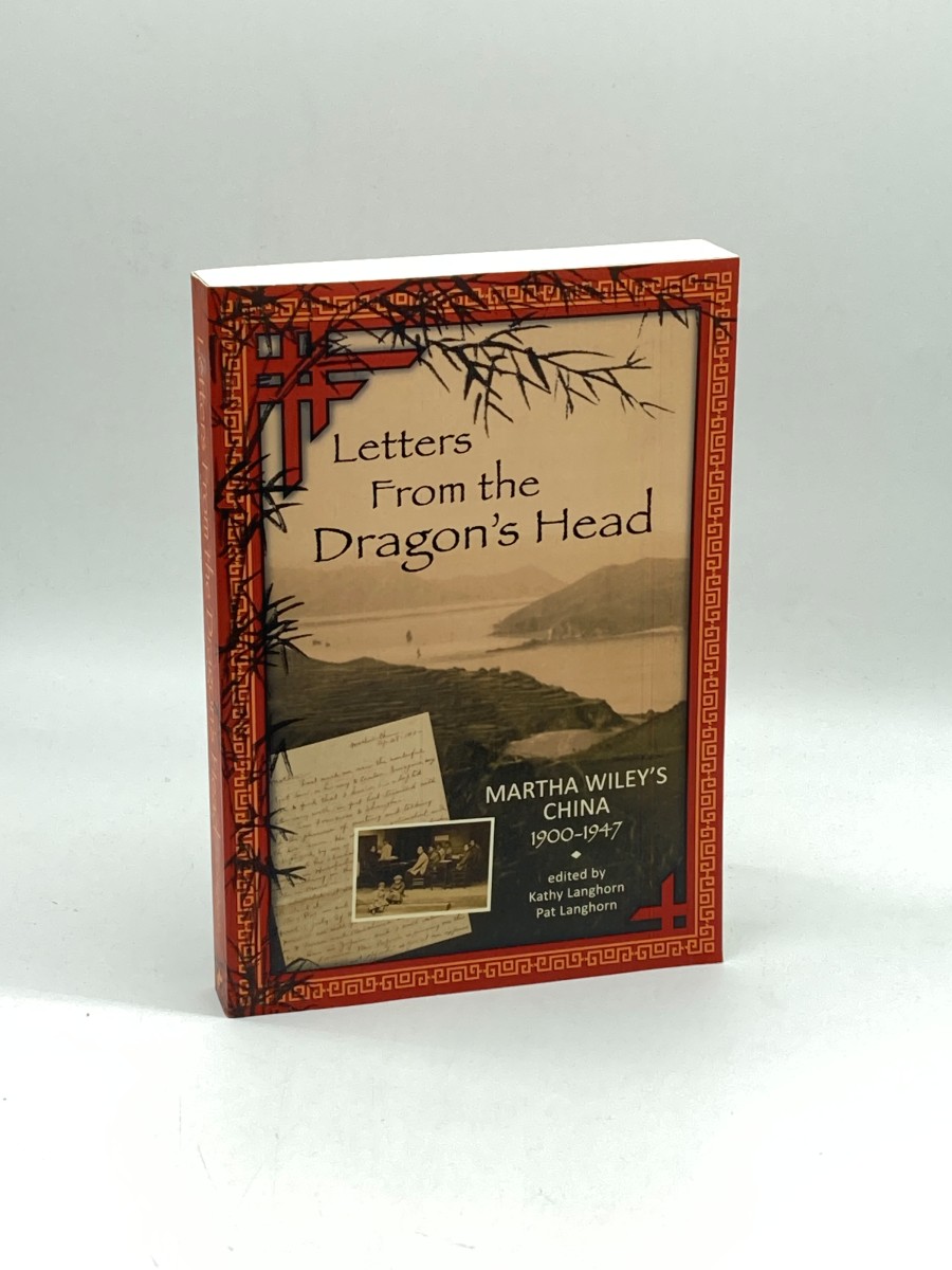 Letters from the Dragon's Head (Signed) Martha Wiley's China 1900-1947
