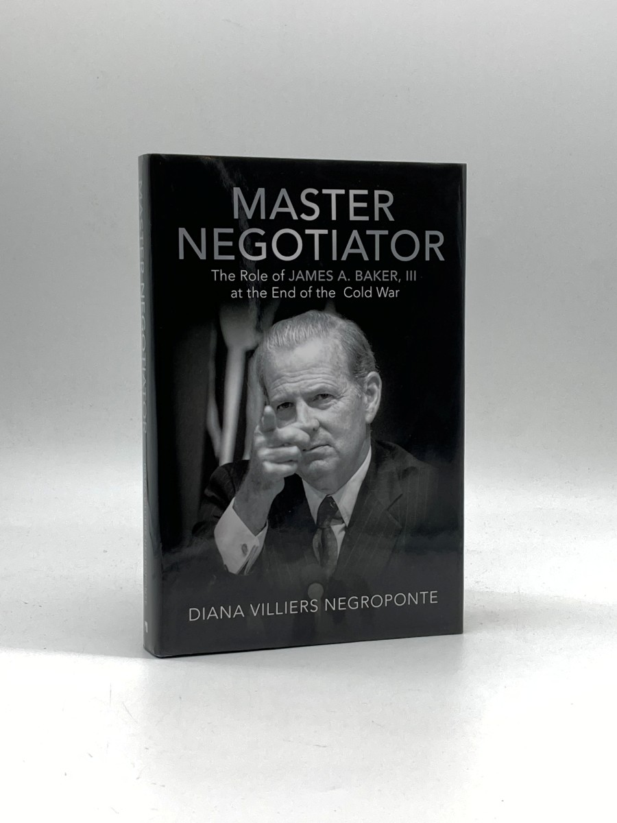 Master Negotiator (Signed) The Role of James A. Baker, III At the End of the Cold War