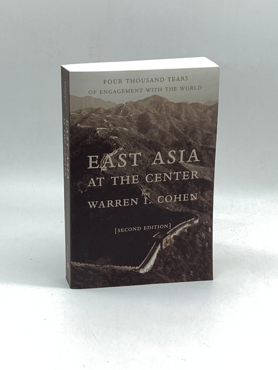 East Asia At the Center Four Thousand Years of Engagement with the World