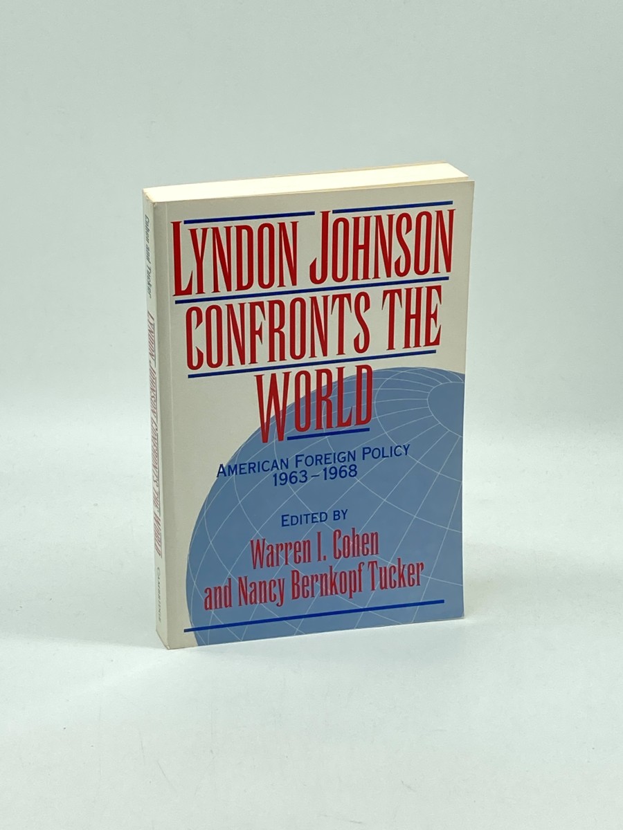 Lyndon Johnson Confronts the World American Foreign Policy 19631968