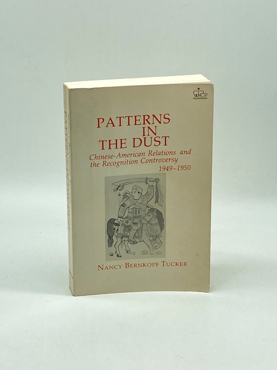 Patterns in the Dust Chinese-American Relations and the Recognition Controversy, 1949-1950