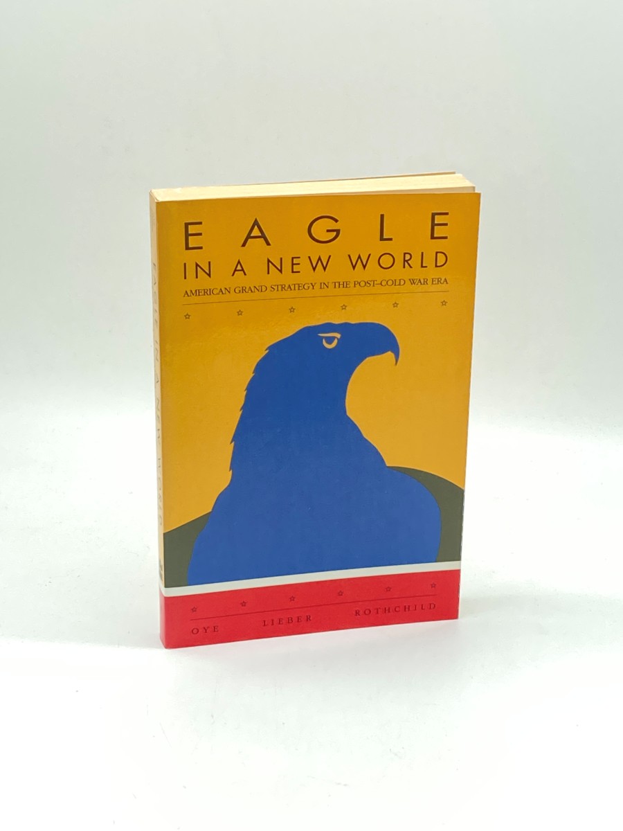 Eagle in a New World American Grand Strategy in the Post-Cold War Era