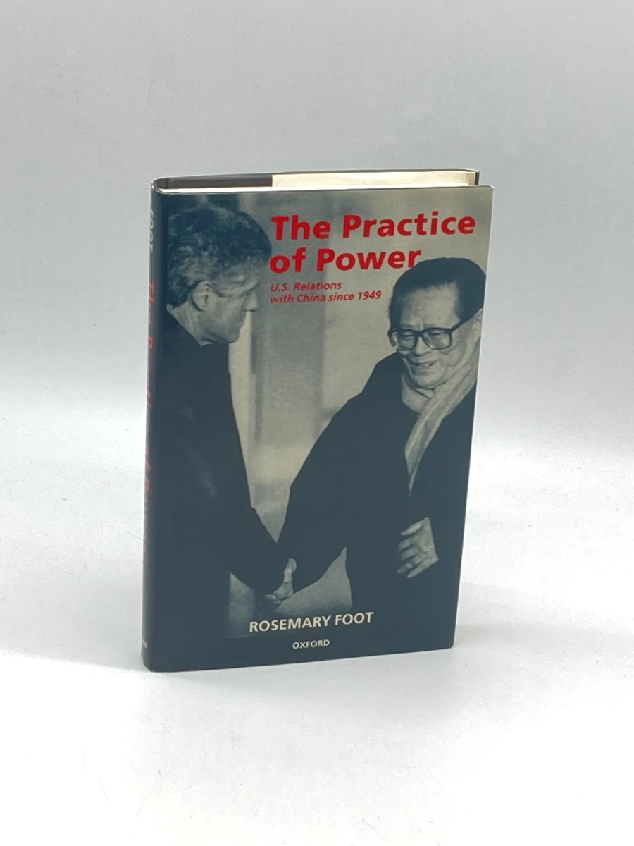 The Practice of Power (First Printing) (Signed) US Relations with China Since 1949