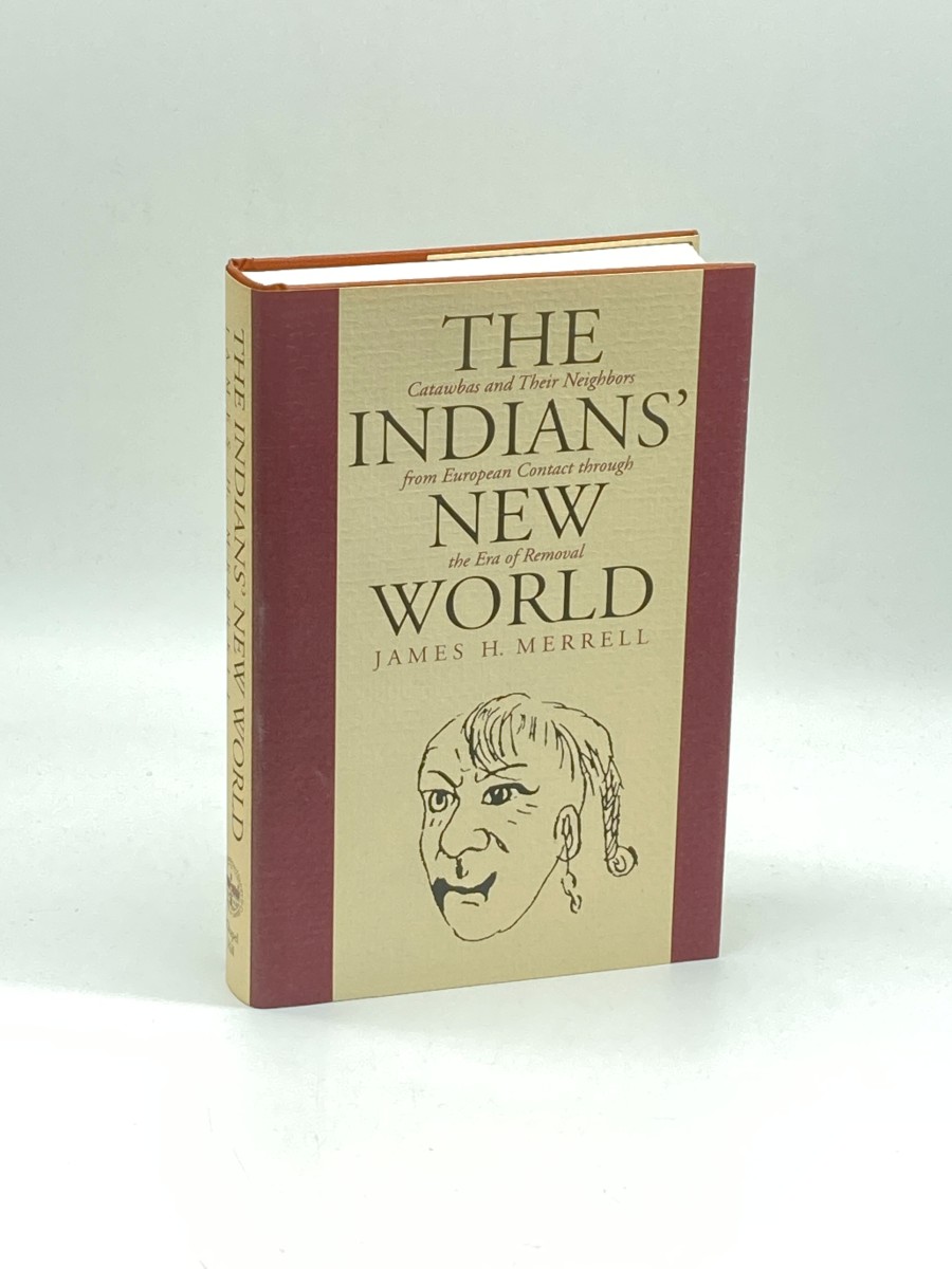 The Indians' New World Catawbas and Their Neighbors from European Contact through the Era of Removal
