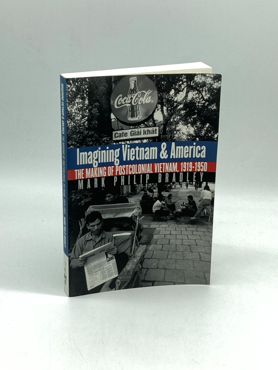 Imagining Vietnam and America The Making of Postcolonial Vietnam, 1919-1950