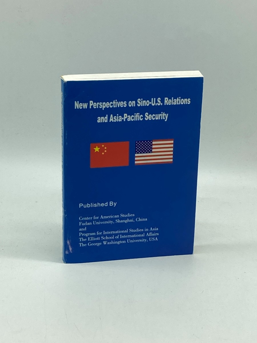 New Perspectives on Sino - U. S. Relations and Asia-Pacific Security