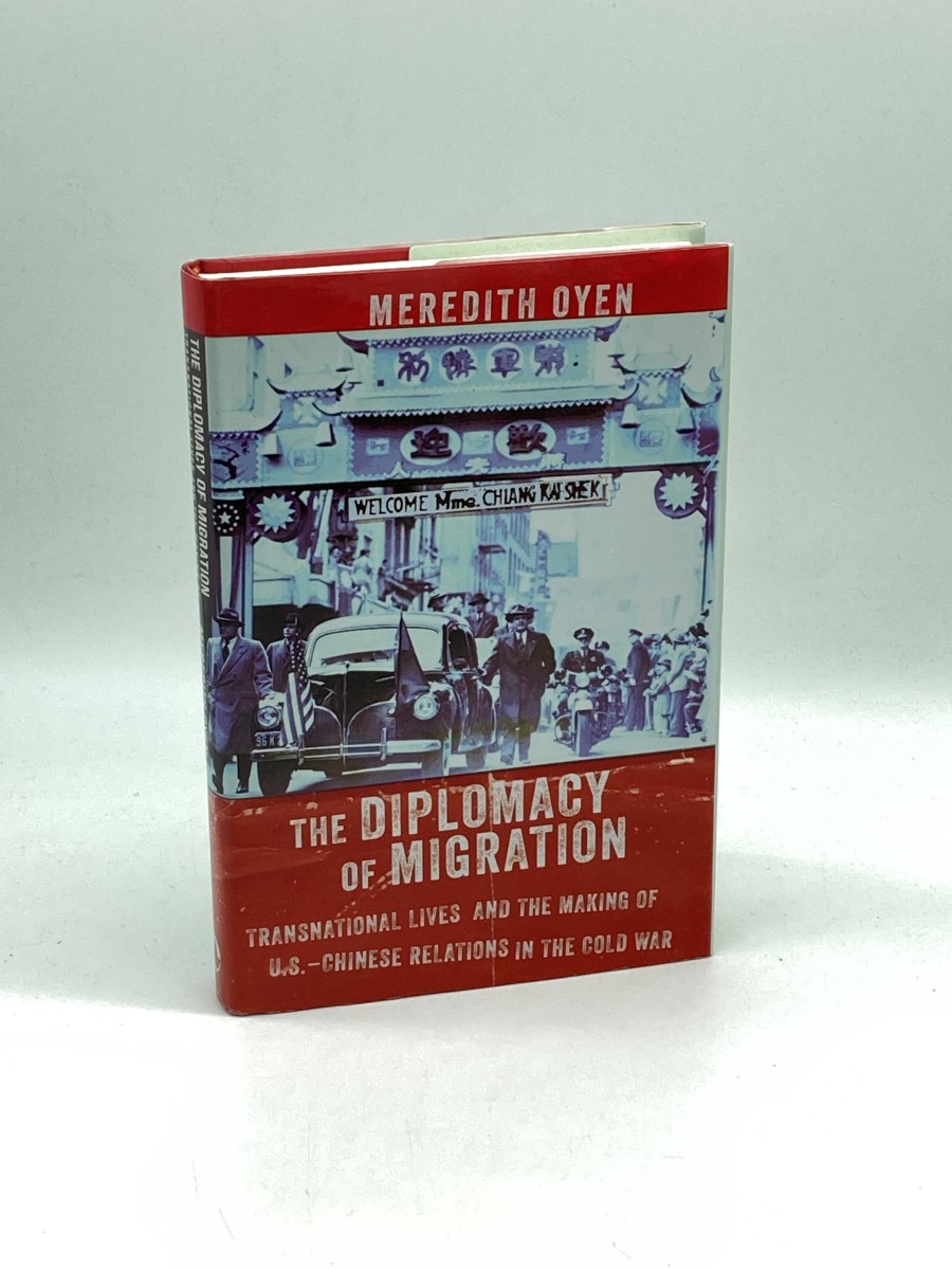 The Diplomacy of Migration (Signed) (First Printing) Transnational Lives and the Making of U. S. -Chinese Relations in the Cold War