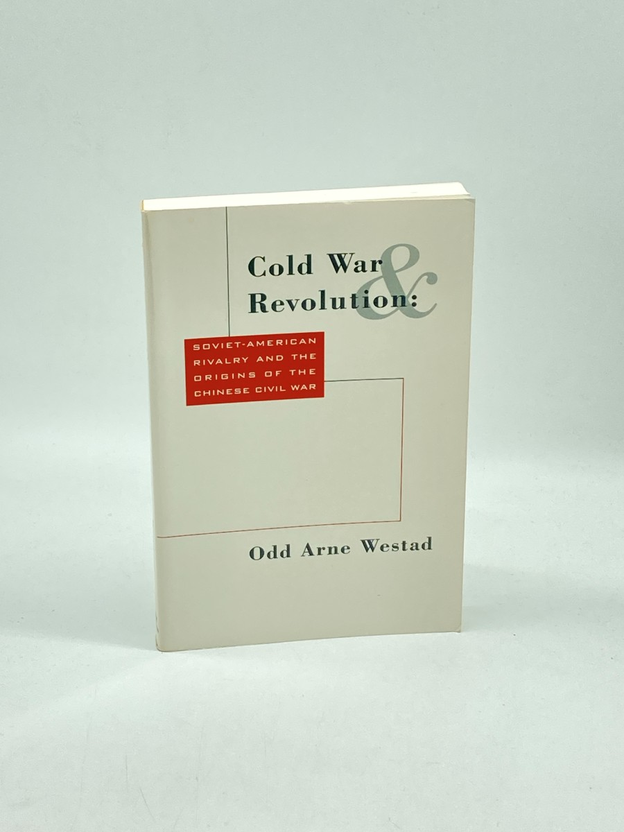 Cold War and Revolution (First Printing) Soviet-American Rivalry and the Origins of the Chinese Civil War, 1944-1946