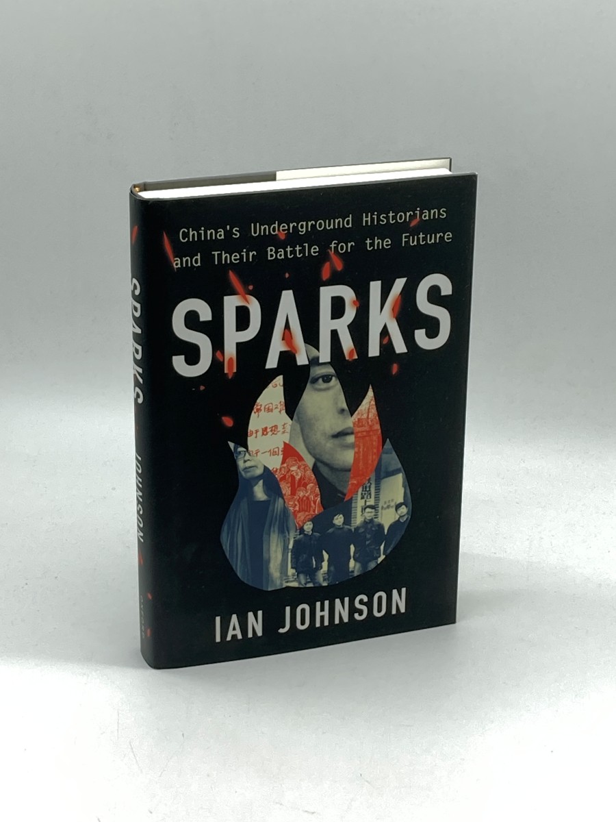 Sparks China's Underground Historians and Their Battle for the Future