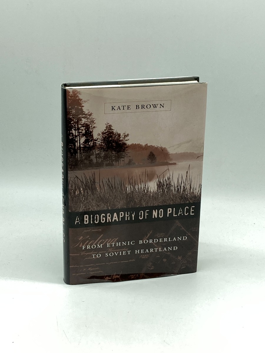 A Biography of No Place (Signed) From Ethnic Borderland to Soviet Heartland