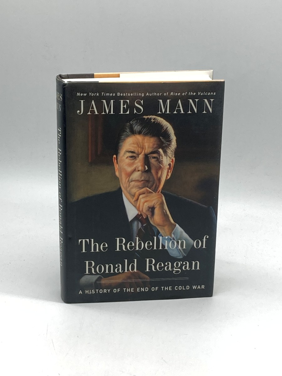 The Rebellion of Ronald Reagan (First Printing) A History of the End of the Cold War