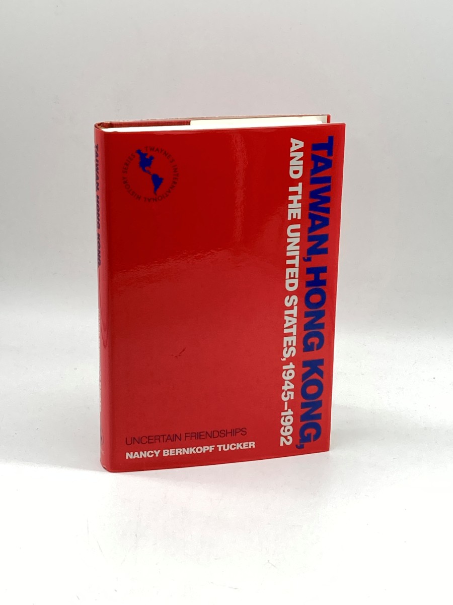 Image for Taiwan, Hong Kong, and the United States, 1945-1992 (First Printing) Uncertain Friendships Taiwan, Hong Kong, and the United States, 1945-1992 (First Printing) Uncertain Friendships