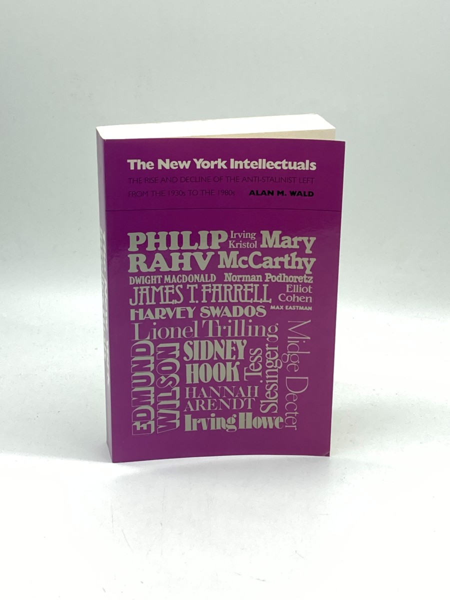 The New York Intellectuals The Rise and Decline of the Anti-Stalinist Left from the 1930S to the 1980S
