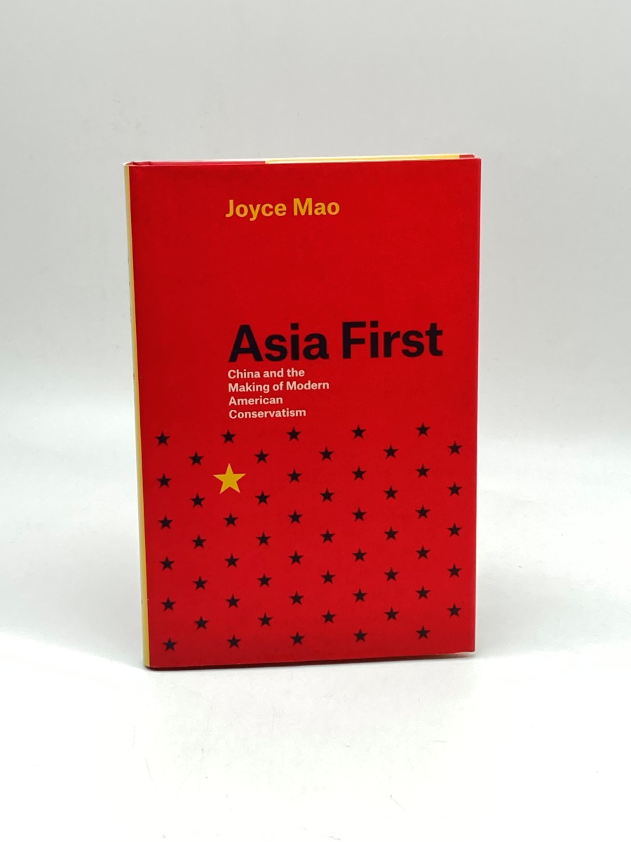 Asia First (First Printing) China and the Making of Modern American Conservatism