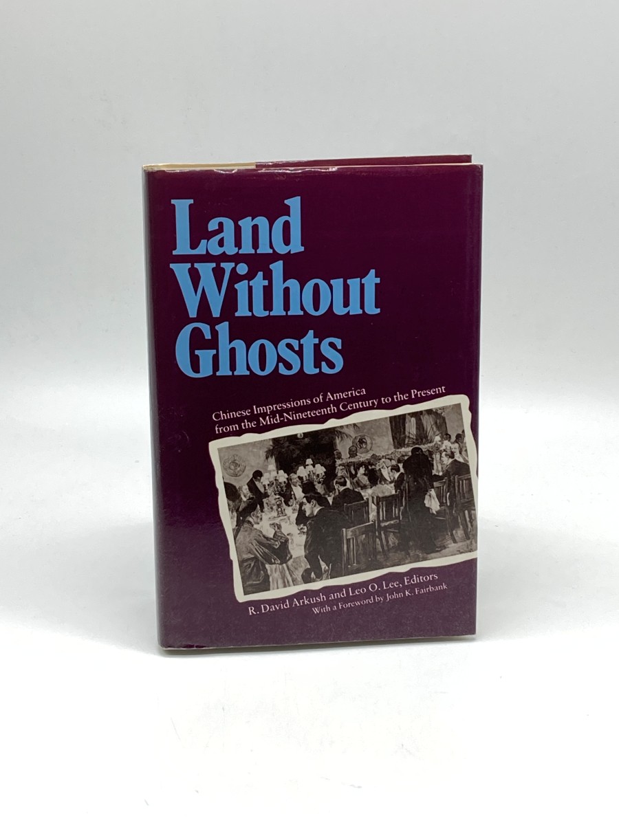Land Without Ghosts (First Printing) Chinese Impressions of America from the Mid-Nineteenth Century to the Present