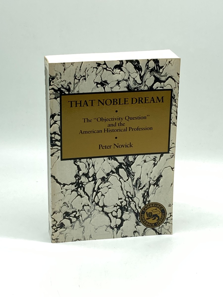 That Noble Dream The 'Objectivity Question' and the American Historical Profession