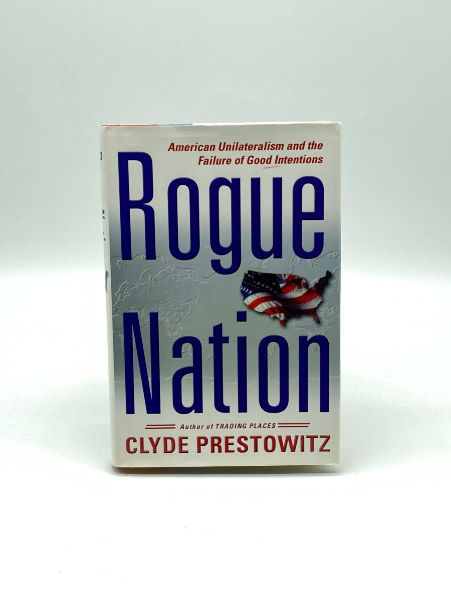 Rogue Nation (First Printing) American Unilateralism and the Failure of Good Intentions