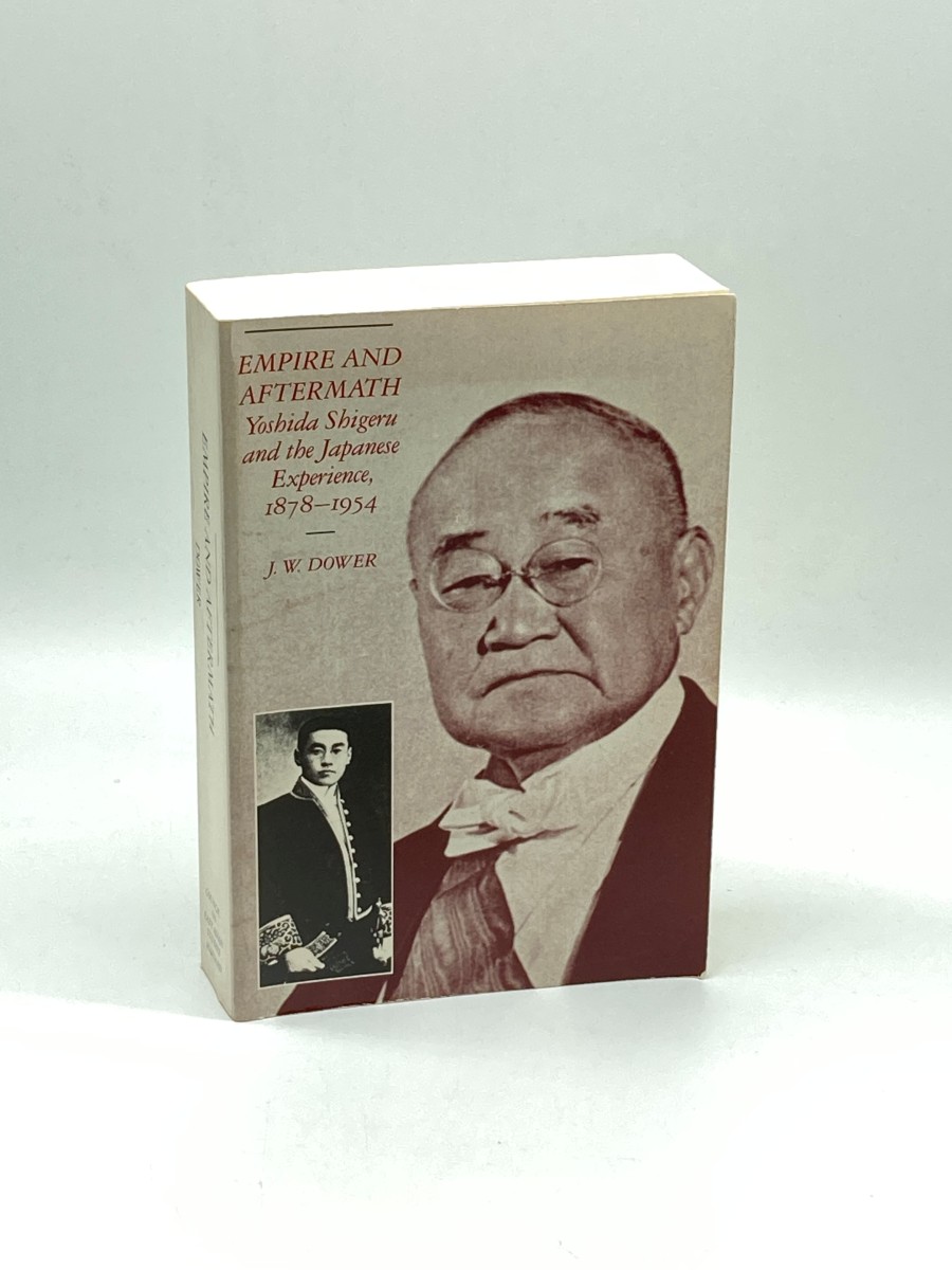 Empire and Aftermath Yoshida Shigeru and the Japanese Experience, 18781954