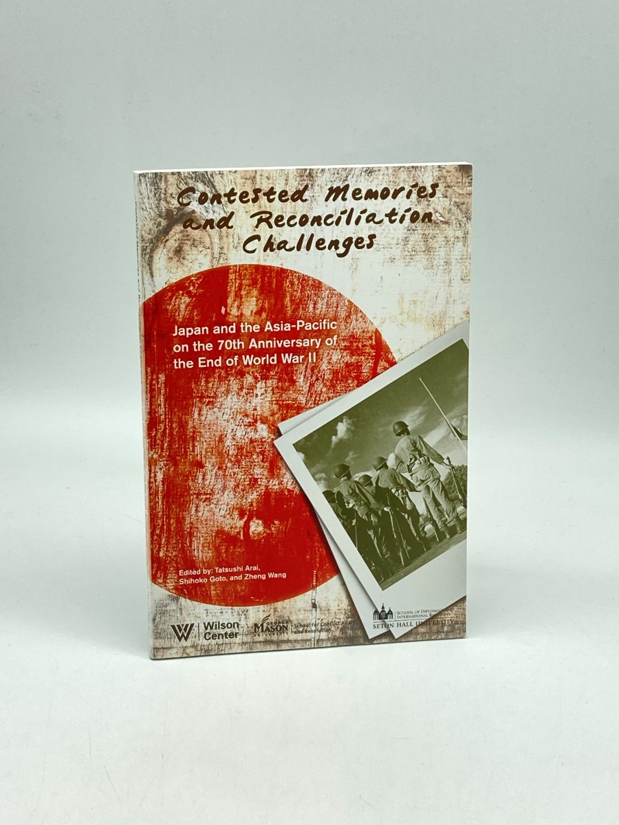 Contested Memories and Reconciliation Challenges Japan and the Asia-Pacific on the 70Th Anniversary of the End of World War II