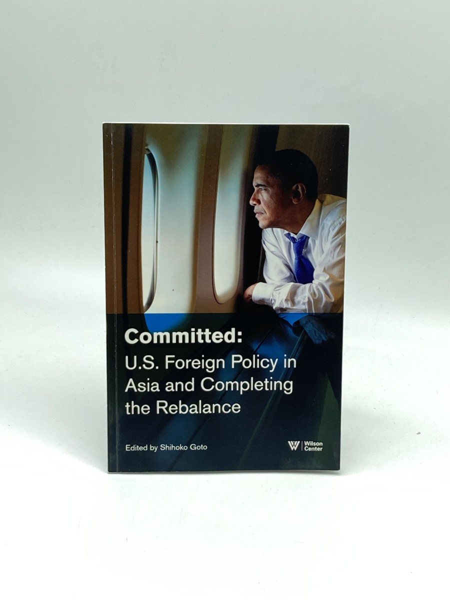 Committed: U. S. Foreign Policy in Asia and Completing the Rebalance