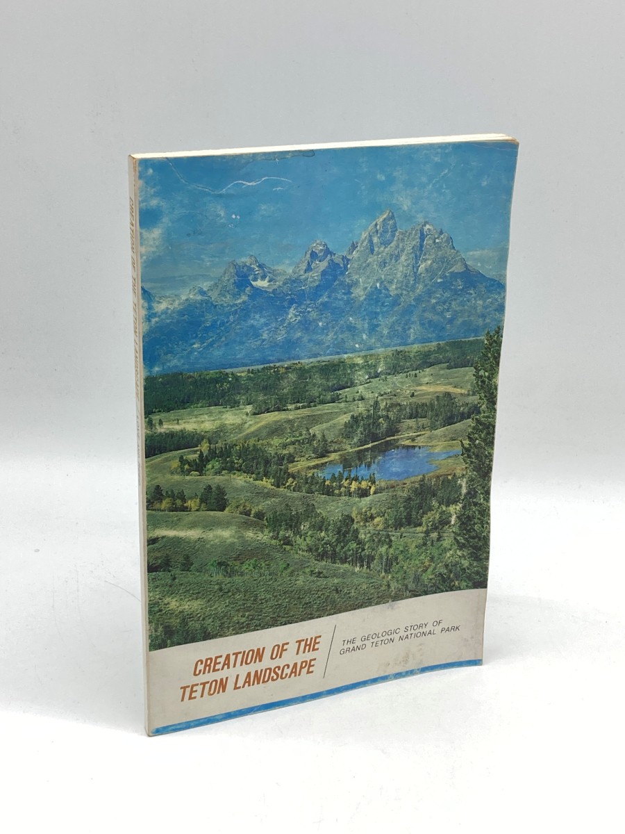 Creation of the Teton Landscape The Geologic Story of Grand Teton National Park