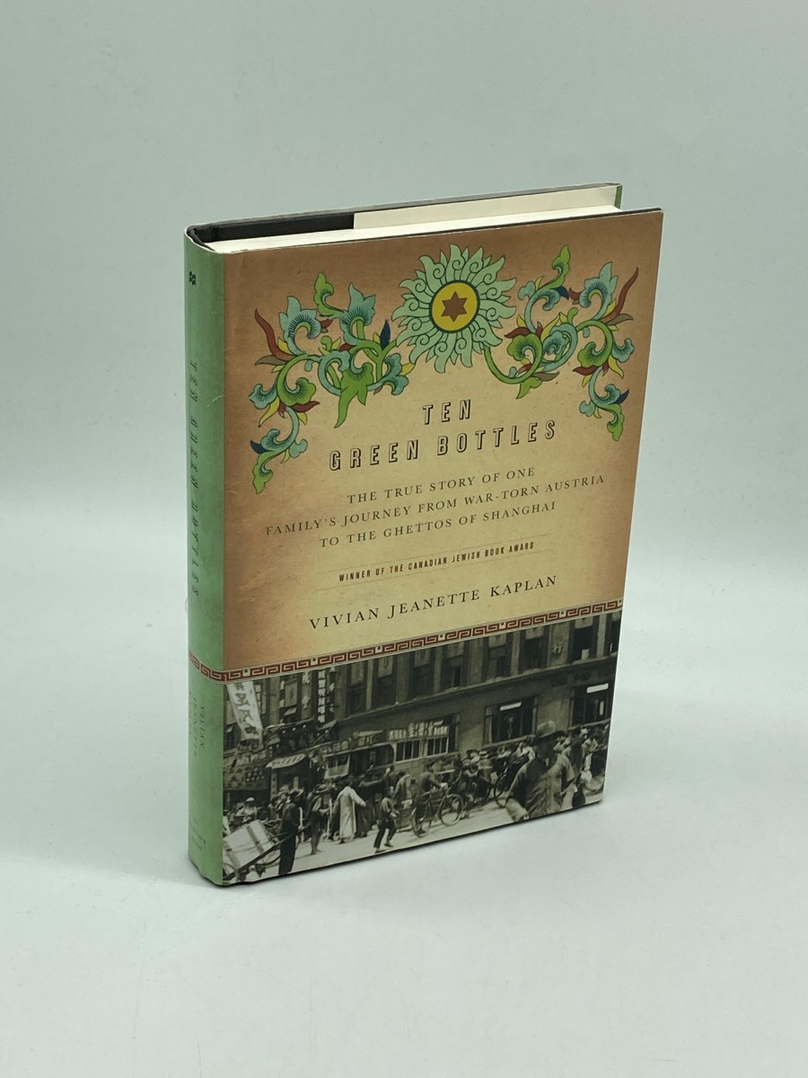 Ten Green Bottles The True Story of One Family's Journey from War-Torn Austria to the Ghettos of Shanghai