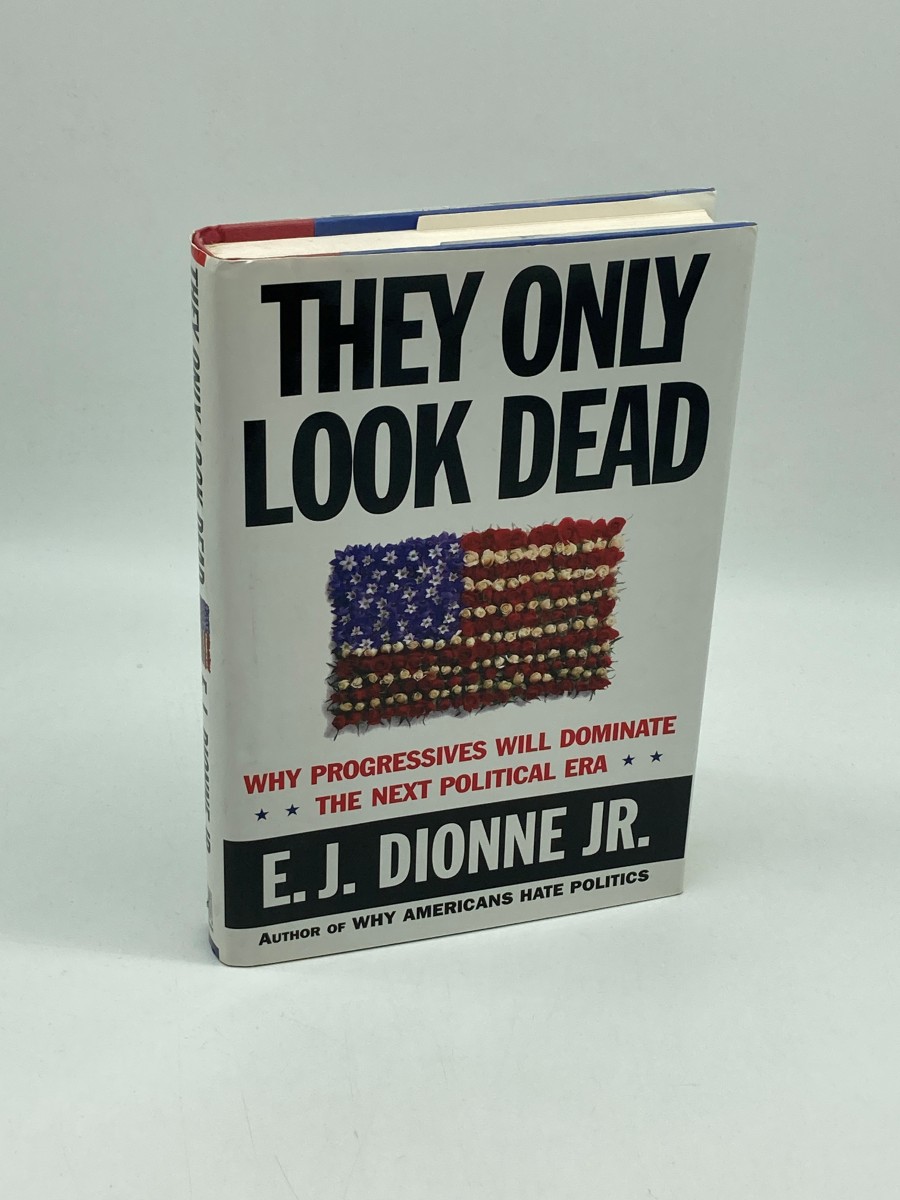 They Only Look Dead (First Printing) Why Progressives Will Dominate the Next Political Era