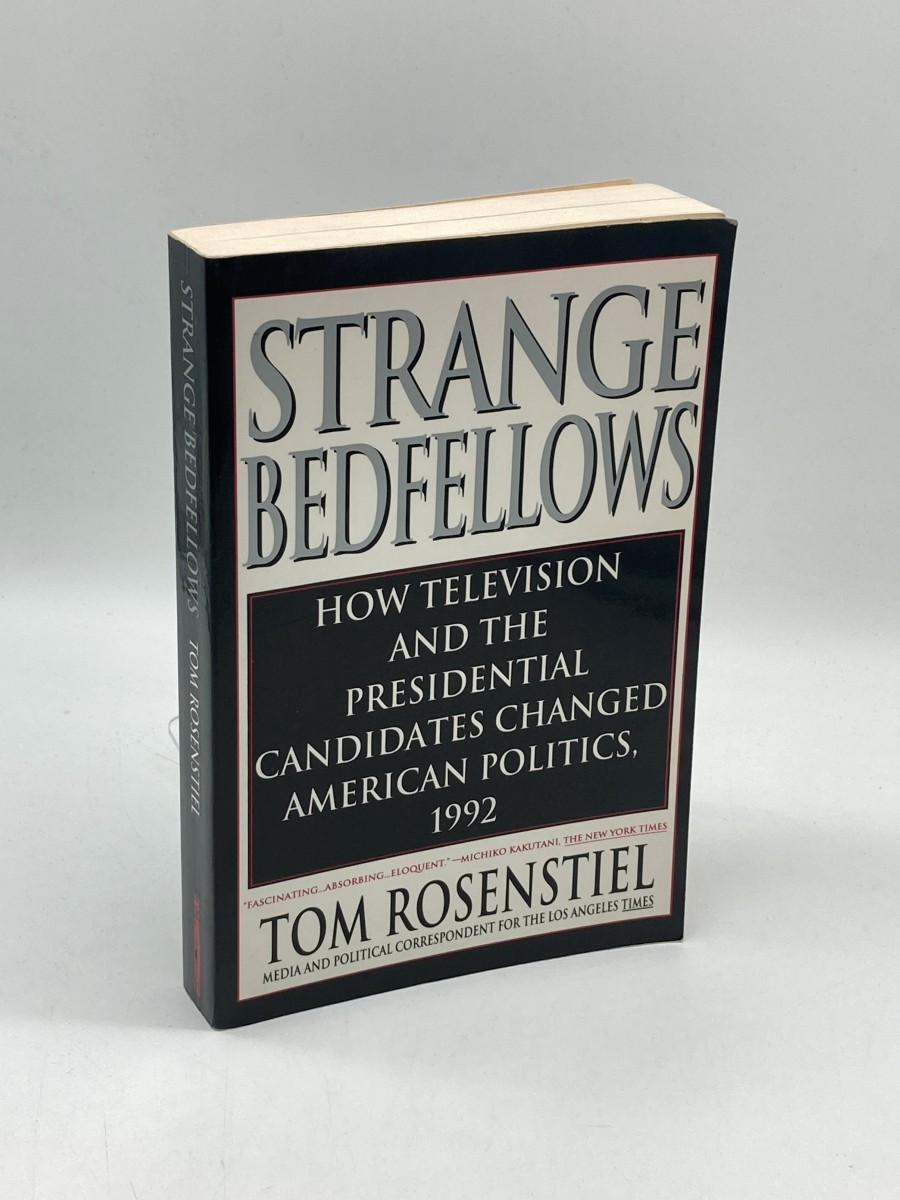 Strange Bedfellows How Television and the Presidential Candidates Changed American Politics, 1992