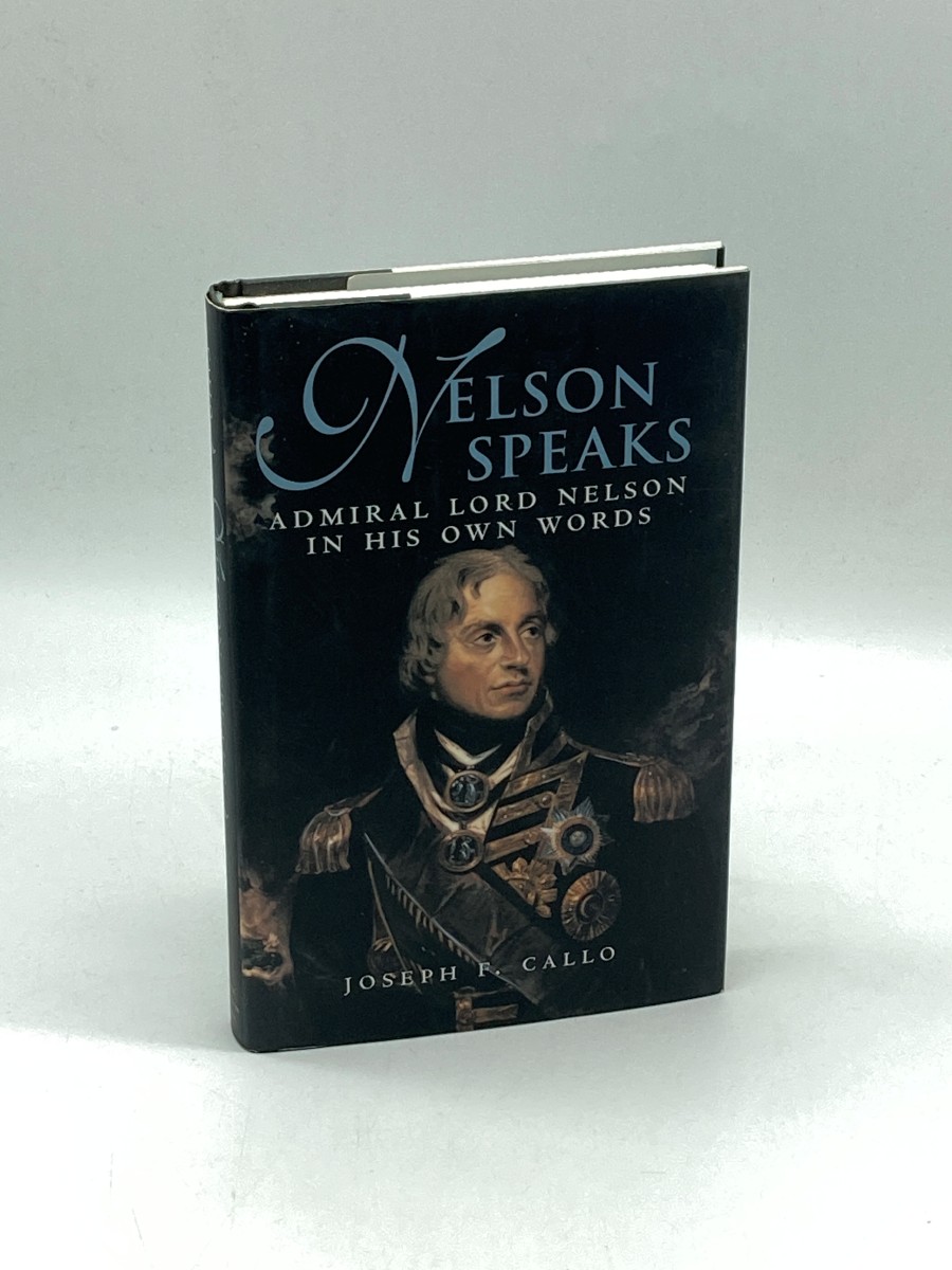 Nelson Speaks (First Printing) Admiral Lord Nelson in His Own Words