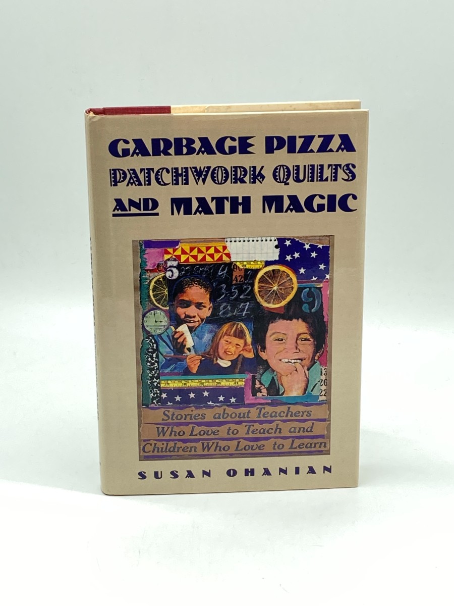 Garbage Pizza, Patchwork Quilts, and Math Magic (First Printing) Stories of Teachers Who Love to Teach and Children Who Love to Learn