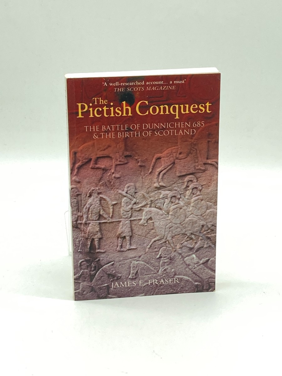 The Pictish Conquest The Battle of Dunnichen 685 & the Birth of Scotland