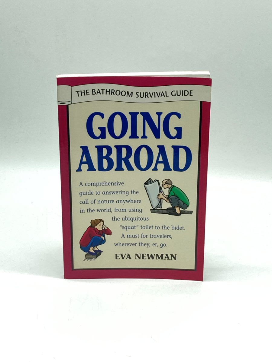 Going Abroad - the Bathroom Survival Guide A Comprehensive Guide to Answering the Call of Nature Anywhere in the World from Using the Ubiquitous 