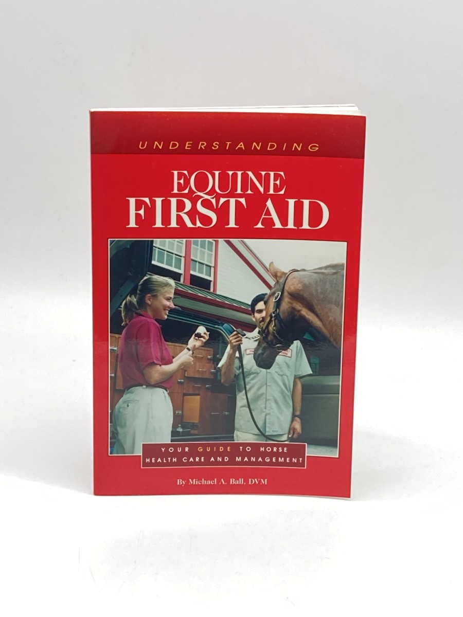 Understanding Equine First Aid (First Printing) Your Guide to Horse Health Care and Management