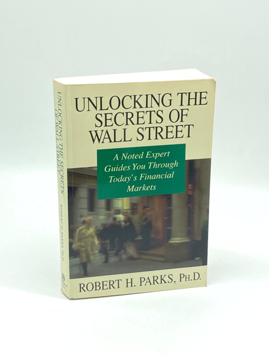 Unlocking the Secrets of Wall Street A Noted Expert Guides You through Today's Financial Markets