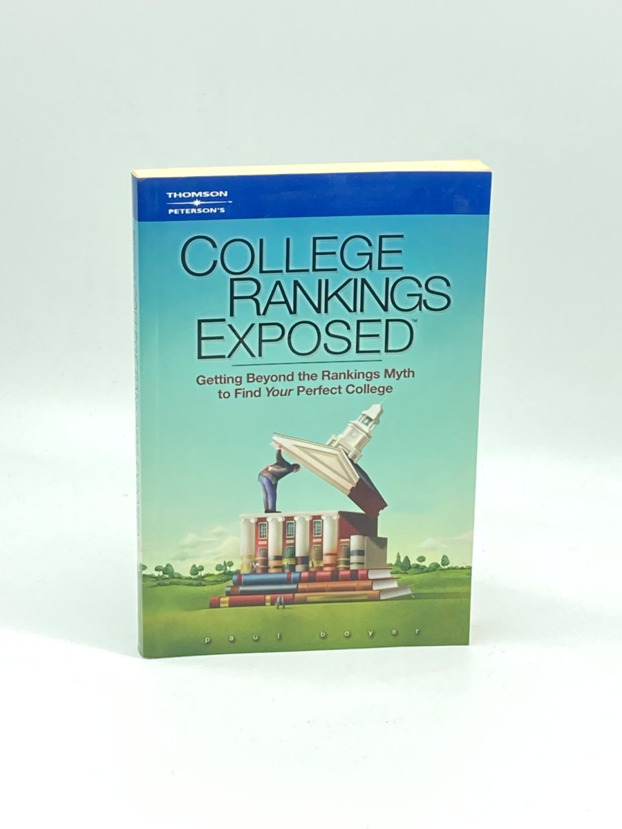 College Rankings Exposed Getting Beyond the Rankings Myth to Find Your Perfect College