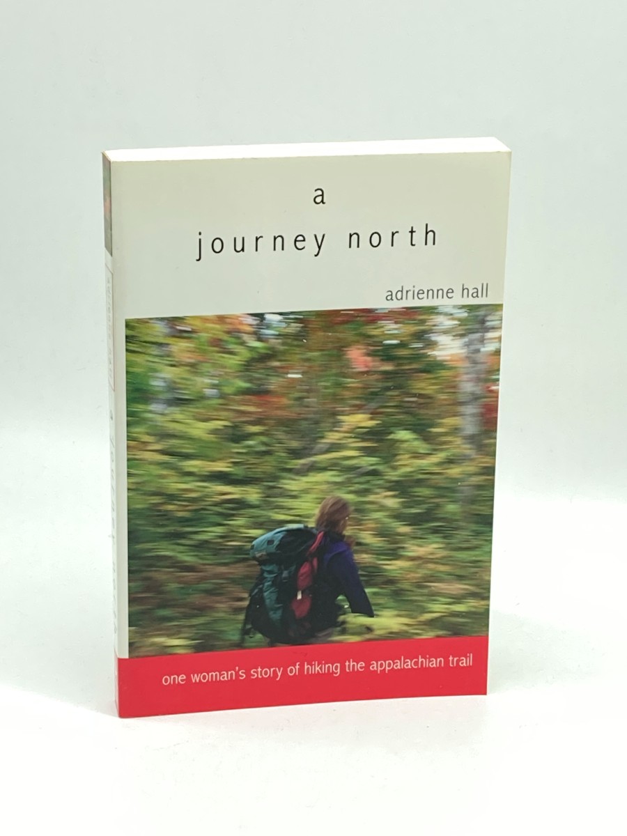 A Journey North One Woman's Story of Hiking the Appalachian Trail