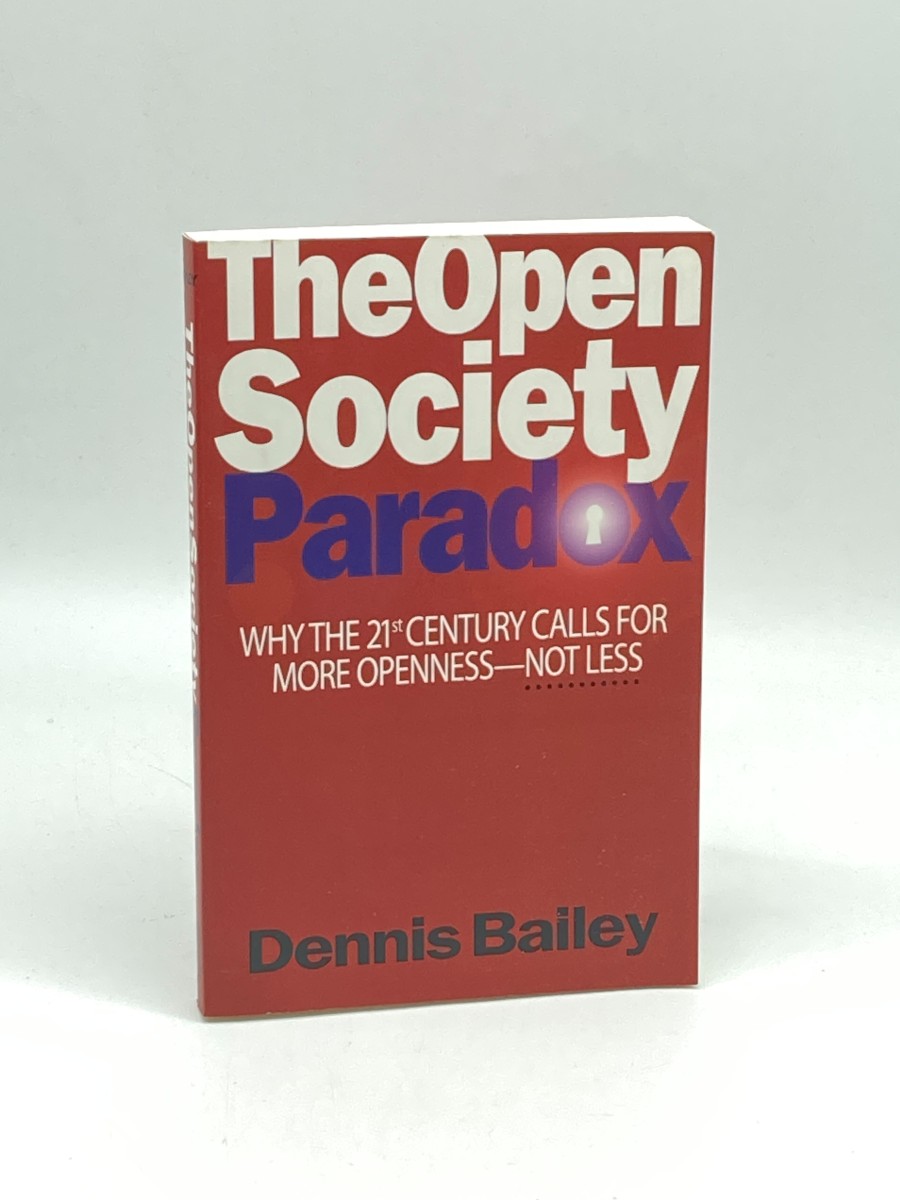 The Open Society Paradox (First Printing) Why the 21St Century Calls for More Openness - Not Less