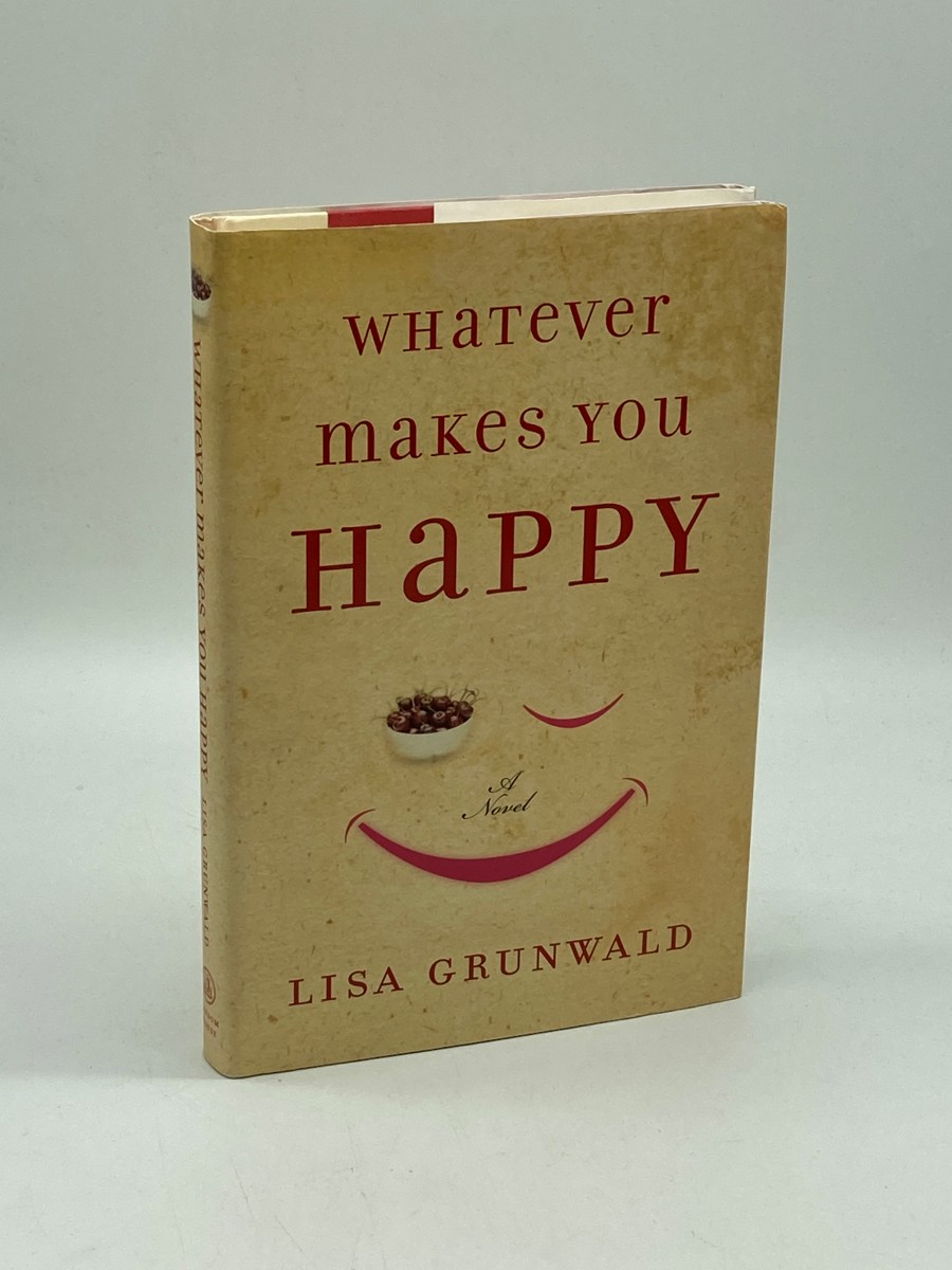 Whatever Makes You Happy (Signed) A Novel