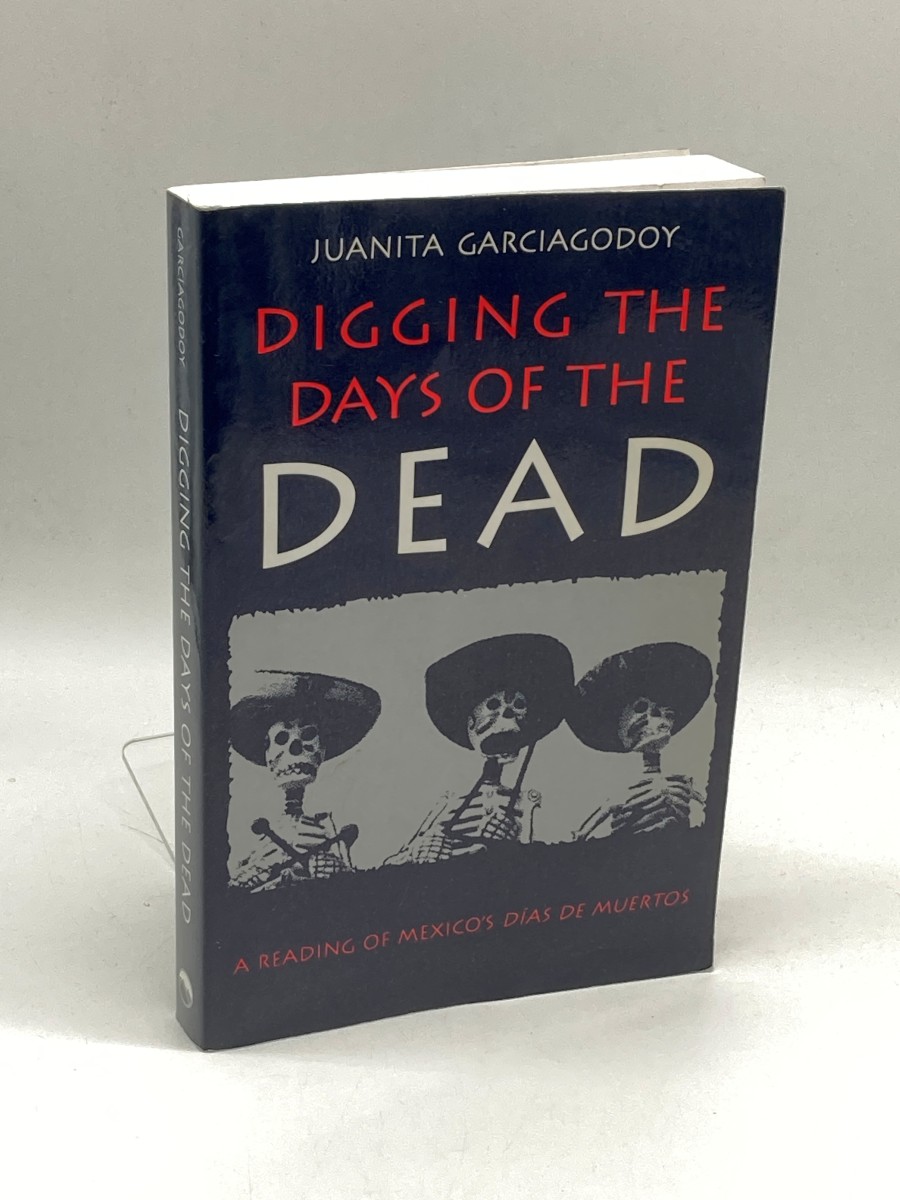 Digging the Days of the Dead A Reading of Mexico's Dias De Muertos