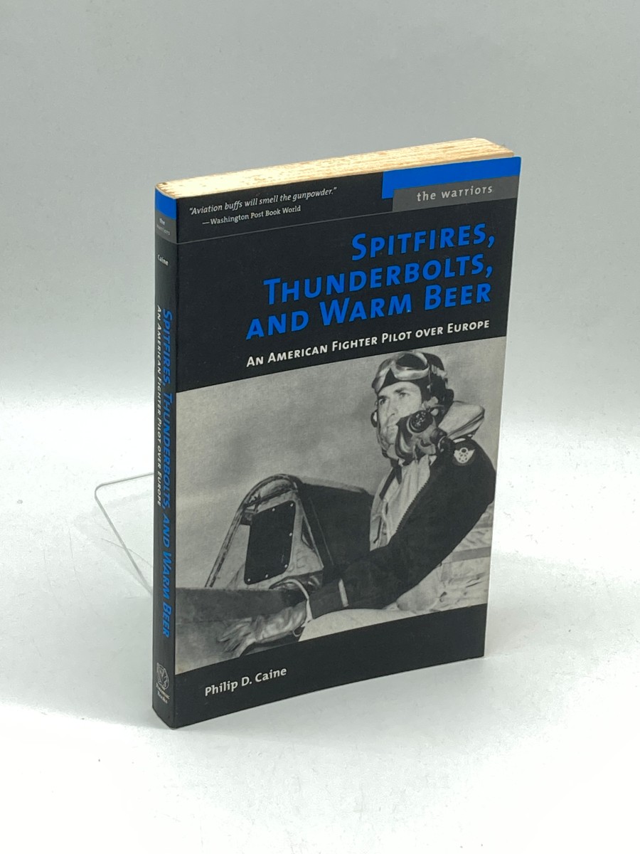 Spitfires, Thunderbolts, and Warm Beer An American Fighter Pilot over Europe