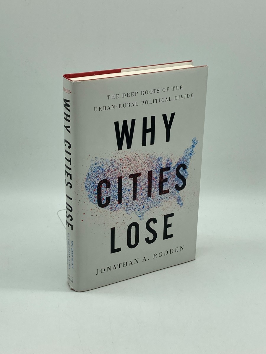 Why Cities Lose (First Printing) The Deep Roots of the Urban-Rural Political Divide