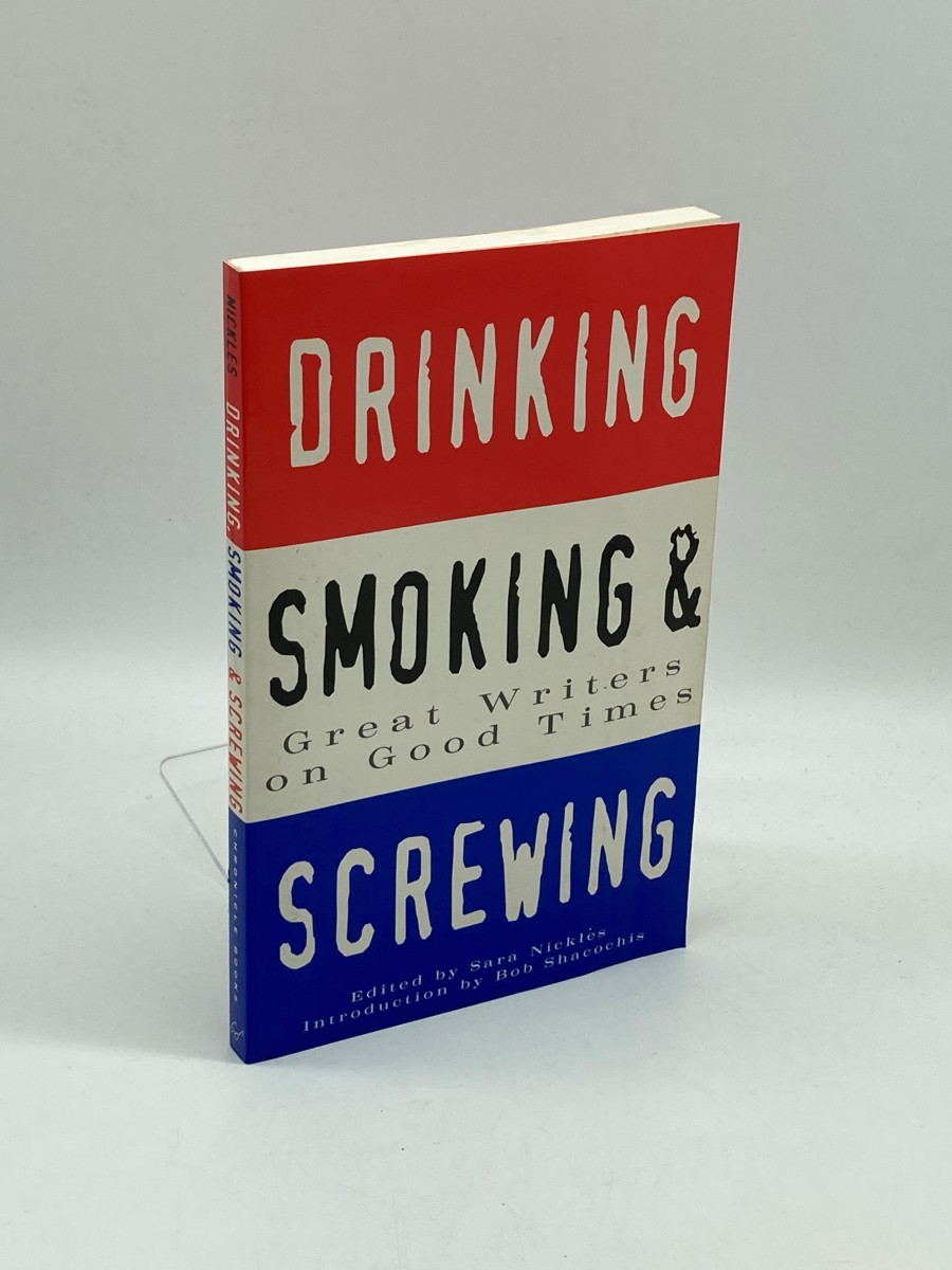 Image for Drinking, Smoking and Screwing Great Writers on Good Times Drinking, Smoking and Screwing Great Writers on Good Times