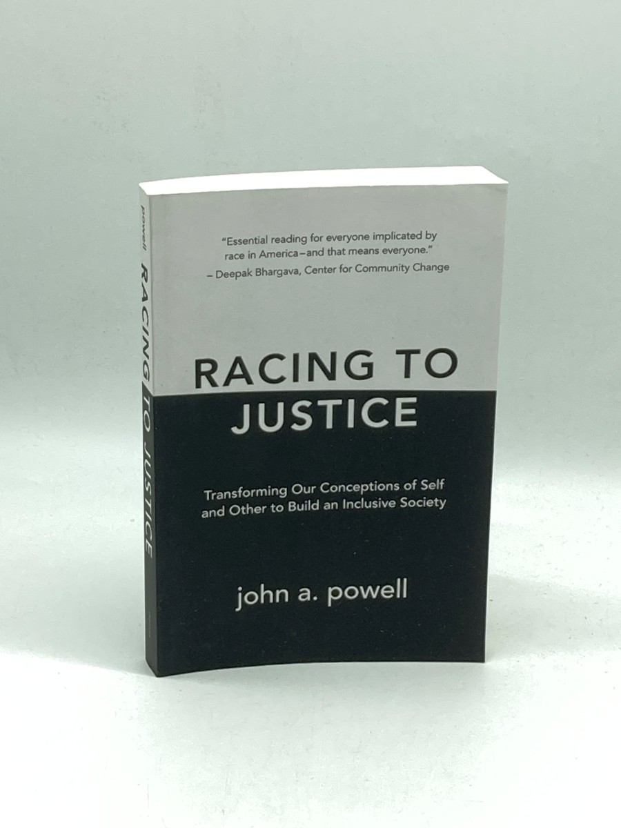 Racing to Justice Transforming Our Conceptions of Self and Other to Build an Inclusive Society