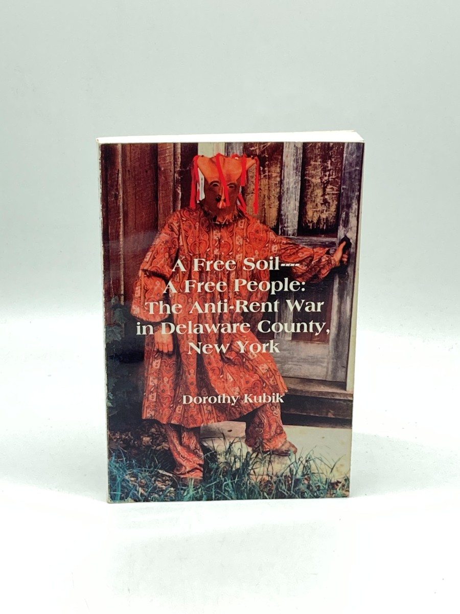 A Free Soil - a Free People (Signed) (First Printing) The Anti-Rent War in Delaware County, New York