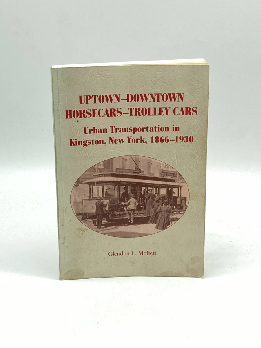 Uptown-Downtown Horsecars-Trolley Cars Urban Transportation in Kingston, New York 1866-1930